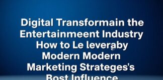 娱乐行业的数字化转型:如何利用现代营销策略提升影响力 Digital Transformation in the Entertainment Industry: How to Leverage Modern Marketing Strategies to Boost Influence