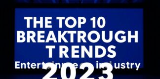 2023年娱乐界的十大突破性趋势 The Top 10 Breakthrough Trends in the Entertainment Industry in 2023